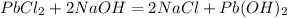 PbCl_2 + 2NaOH = 2NaCl + Pb(OH)_2