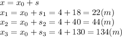 x=x_0+s &#10;\\\&#10;x_1=x_0+s_1=4+18=22(m)&#10;\\\&#10;x_2=x_0+s_2=4+40=44(m)&#10;\\\&#10;x_3=x_0+s_3=4+130=134(m)