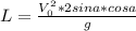 L= \frac{V_{0} ^2* 2sin a*cos a}{g}