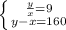 \left \{ {{ \frac{y}{x}=9 } \atop {y-x=160}} \right.