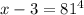 x-3 = 81^4