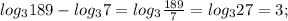 log_3189-log_37=log_3 \frac{189}{7}=log_327=3;