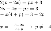 2(p-2x)=px+3\\2p-4x-px=3\\-x(4+p)=3-2p\\\\x=-\frac{3-2p}{4+p}\; \to \; p\ne -4