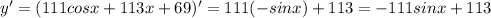 y' = (111cosx+113x+69) '=111 (-sinx) +113 =-111sinx+113