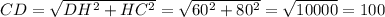 CD = \sqrt{DH^2+HC^2}= \sqrt{60^2+80^2}= \sqrt{10000}=100