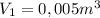 V_{1}=0,005m^{3}