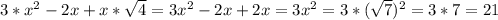 3*x^{2} -2x+x* \sqrt{4} = 3x^2-2x+2x=3x^2=3*( \sqrt{7})^2=3*7=21