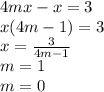 4mx-x=3\\&#10;x(4m-1)=3\\&#10;x=\frac{3}{4m-1}\\&#10;m=1\\&#10;m=0