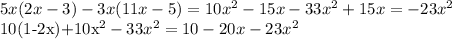 5x(2x-3)-3x(11x-5)=10x^2-15x-33x^2+15x=-23x^2&#10;&#10;10(1-2x)+10x^2-33x^2=10-20x-23x^2&#10;