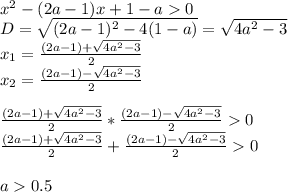 x^2-(2a-1)x+1-a0\\&#10;D=\sqrt{(2a-1)^2-4(1-a)}=\sqrt{4a^2-3}\\&#10;x_{1}=\frac{(2a-1)+\sqrt{4a^2-3}}{2}\\&#10;x_{2}=\frac{(2a-1)-\sqrt{4a^2-3}}{2}\\\\&#10;\frac{(2a-1)+\sqrt{4a^2-3}}{2}*\frac{(2a-1)-\sqrt{4a^2-3}}{2}0\\&#10;\frac{(2a-1)+\sqrt{4a^2-3}}{2}+\frac{(2a-1)-\sqrt{4a^2-3}}{2}0\\\\&#10;a0.5\\&#10;&#10;