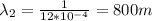 \lambda_{2}= \frac{1}{12*10^{-4}}=800m