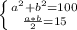 \left \{ {{a^2+b^2 =100} \atop { \frac{a*b}{2}=15 }} \right.