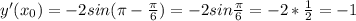 y'( x_{0} )=-2sin( \pi - \frac{ \pi }{6})=-2sin\frac{ \pi }{6}=-2* \frac{1}{2}=-1