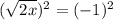 ( \sqrt{2x} )^2 = (-1)^2