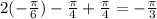 2( -\frac{ \pi }{6} )- \frac{ \pi }{4} + \frac{ \pi }{4} =- \frac{ \pi }{3}