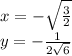 x=-\sqrt{\frac{3}{2}}\\&#10;y=-\frac{1}{2\sqrt{6}}
