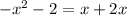 - x^{2} -2=x+2x