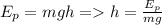 E_p=mgh=h=\frac{E_p}{mg}