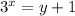 3^{x}=y+1