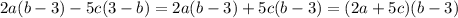 2a(b-3)-5c(3-b)=2a(b-3)+5c(b-3)=(2a+5c)(b-3)