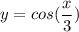 y = cos (\dfrac{x}{3})