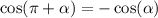 \cos(\pi + \alpha ) = - \cos( \alpha )