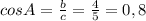 cosA= \frac{b}{c}=\frac{4}{5}=0,8