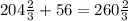 204 \frac{2}{3}+56=260 \frac{2}{3}