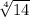 \sqrt[4]{14}