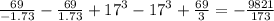 \frac{69}{ - 1.73} - \frac{69}{1.73} + {17}^{3} - {17}^{3} + \frac{69}{3} = - \frac{9821}{173}