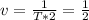 v= \frac{1}{T*2} = \frac{1}{2}