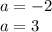 a=-2\\&#10;a=3\\&#10;\\&#10;