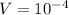 V = 10^{-4}