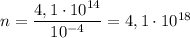 n = \dfrac{4,1 \cdot 10^{14}}{10^{-4}} = 4,1 \cdot 10^{18}