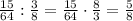 \frac{15}{64}:\frac{3}{8}=\frac{15}{64}\cdot\frac{8}{3}=\frac{5}{8}