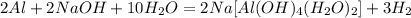 2Al + 2NaOH + 10H_2O = 2Na[Al(OH)_4(H_2O)_2] + 3H_2