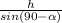 \frac{h}{sin(90- \alpha )}