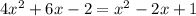 4 x^{2} +6x-2= x^{2} -2x+1