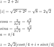 z=2+2i\\\\|z|=\sqrt{2^2+2^2}=\sqrt{8}=2\sqrt{2}\\\\cosa=\frac{2}{2\sqrt{2}}=\frac{\sqrt{2}}{2}\\sina=\frac{2}{2\sqrt{2}}=\frac{\sqrt{2}}{2}\\a=\pi/4\\\\z=2\sqrt{2}(cos\pi/4+i*sin\pi/4)