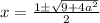 x=\frac{1\pm\sqrt{9+4a^2}}{2}