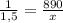 \frac{1}{1,5} = \frac{890}{x}