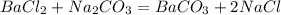 BaCl_{2} + Na_{2}CO_{3} = BaCO_{3} + 2 NaCl