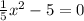 \frac{1}{5} x^{2} - 5 = 0