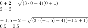 0+2= \sqrt{(3\cdot0+4)(0+1)} &#10;\\\&#10;2=2&#10;\\\\&#10;-1,5+2= \sqrt{(3\cdot(-1,5)+4)(-1.5+1)} &#10;\\\&#10;0.5=0.5