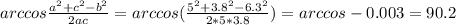 arccos \frac{ a^{2}+ c^{2} - b^{2} }{2ac} =arccos( \frac{5^{2}+3.8^{2} - 6.3^{2}}{2*5*3.8})=arccos -0.003=90.2