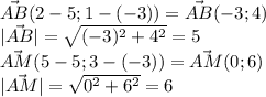 \vec {AB}(2-5;1-(-3))=\vec {AB}(-3;4)\\|\vec {AB}|=\sqrt{(-3)^{2} +4^{2}} =5\\\vec {AM}(5-5;3-(-3))= \vec {AM}(0;6)\\|\vec {AM}|=\sqrt{0^{2} +6^{2}} =6