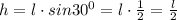 h=l\cdot sin30^0=l\cdot \frac{1}{2}=\frac{l}{2}