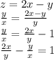 z=2x-y\\&#10;\frac{y}{x}=\frac{2x-y}{y}\\&#10;\frac{y}{x}=\frac{2x}{y}-1\\&#10;\frac{2x}{y}-\frac{y}{x}=1