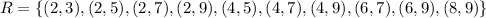 R=\{(2,3),(2,5),(2,7),(2,9),(4,5),(4,7),(4,9),(6,7),(6,9),(8,9)\}