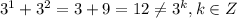 3^1+3^2=3+9=12 \neq 3^k,k\in Z